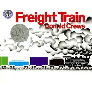 Freight Train: A Caldecott Honor Award Winner -- Donald Crews